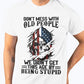 Don't Mess With Old People We Didn't Get This Age By Being Stupid/Independence Day Classic T-Shirt